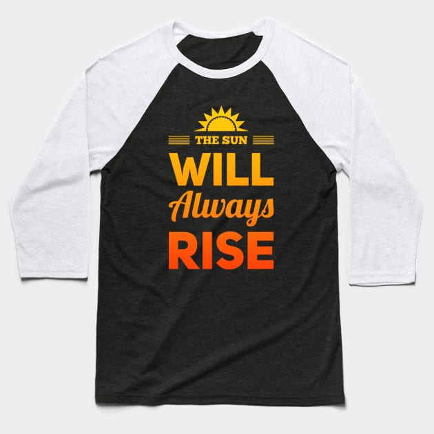 The sun will always rise Let Your Smile Change The World positive sayings Baseball T-Shirt by BoogieCreates